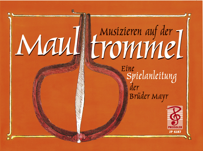 Musizieren auf der Maultrommel&nbsp;&nbsp;Eine Spielanleitung der Brüder Mayr&nbsp;&nbsp;