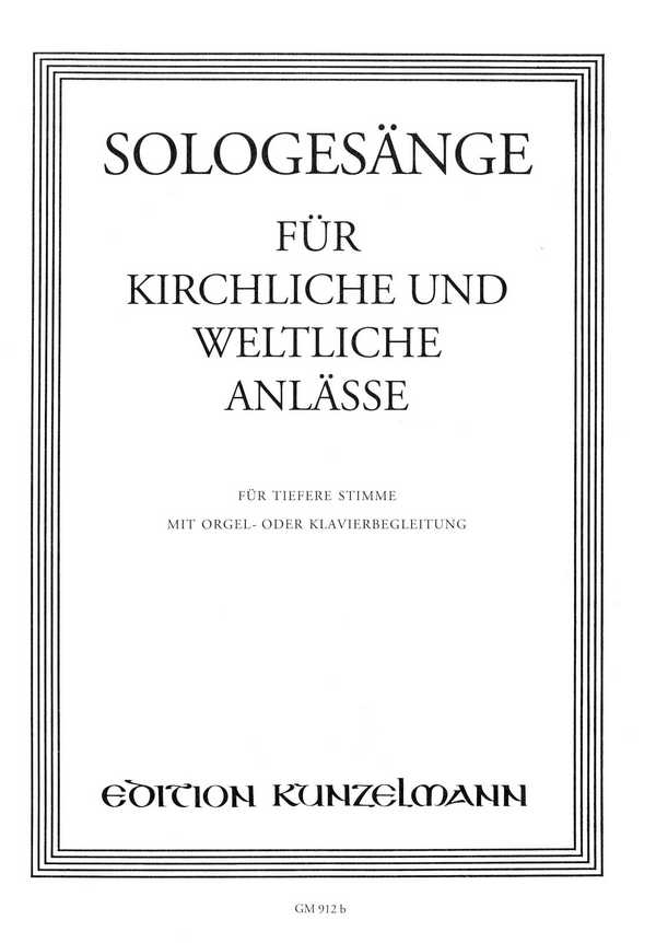 Sologesänge für kirchliche und weltliche Anlässe&nbsp;&nbsp;für tiefere Singstimme mit Orgel oder Klavier&nbsp;&nbsp;