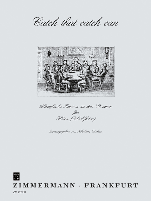 Catch that catch can - Altenglische Kanons&nbsp;&nbsp;zu 3 Stimmen&nbsp;&nbsp;