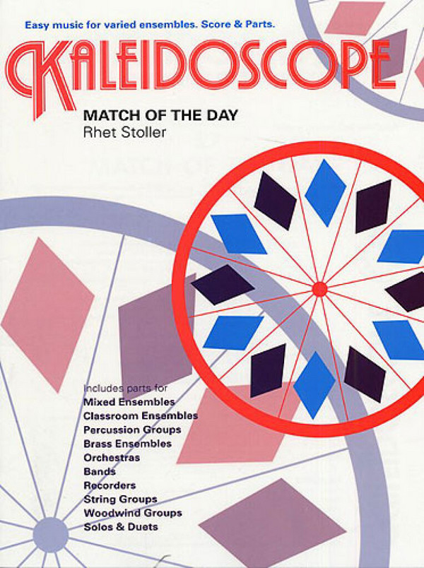 MATCH OF THE DAY EASY MUSIC FOR&nbsp;&nbsp;VARIED ENSEMBLES, SCORE AND PARTS&nbsp;&nbsp;KALEIDOSCOPE 27