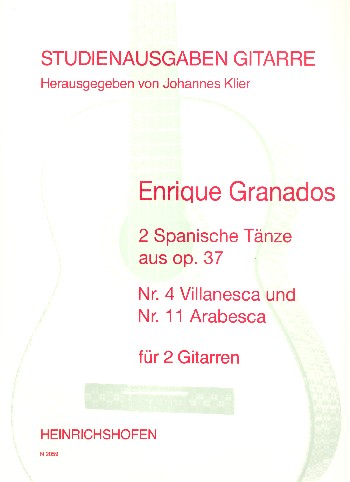 2 SPANISCHE TAENZE AUS OP.37  NR.4 VILLANESCA UND NR.11 ARABESCA  FUER 2 GITARREN