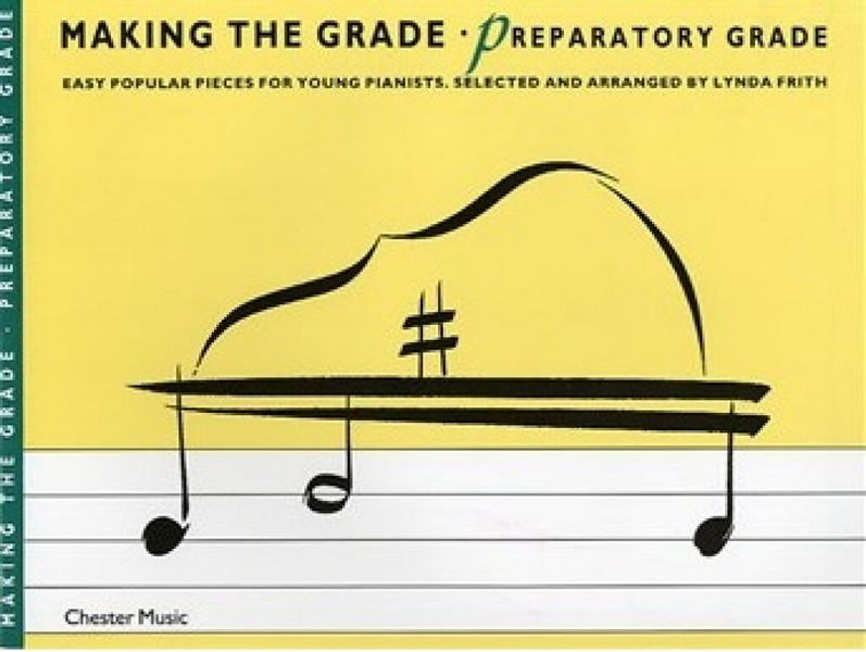 Making the Grade Preparatory&nbsp;&nbsp;Grade, easy popular pieces for&nbsp;&nbsp;young pianists