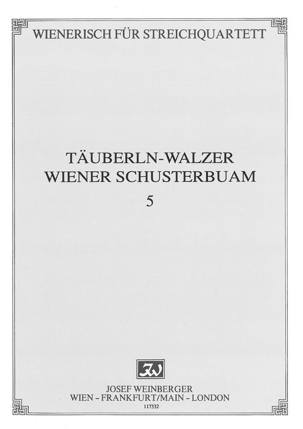 Täuberln-Walzer und Wiener Schusterbuam&nbsp;&nbsp;für Streichquartett&nbsp;&nbsp;Stimmen