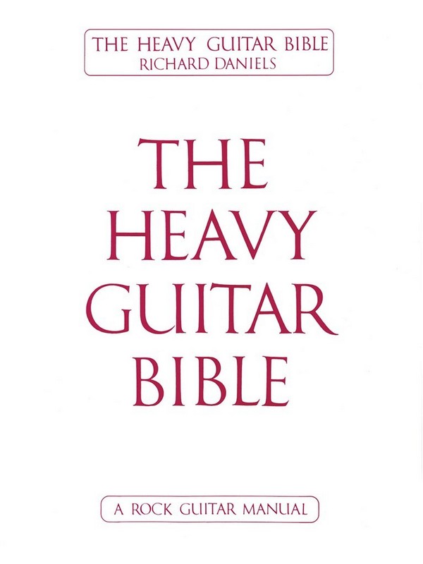 THE HEAVY GUITAR BIBLE: A ROCK&nbsp;&nbsp;GUITAR MANUAL&nbsp;&nbsp;