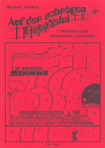 Auf der schrägen Eisenbahn  7 Variationen für Gitarrentrio/Ensemble  Partitur und Stimmen
