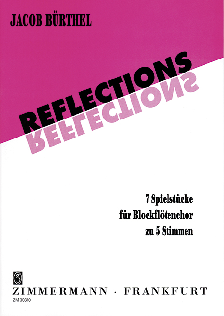 Reflections - 7 Spielstücke  für Blockflötenchor zu 5 Stimmen  Partitur und Stimmen