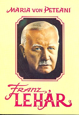 Franz Lehar Seine Musik - sein&nbsp;&nbsp;Leben&nbsp;&nbsp;