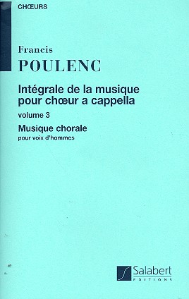 Integrale de la musique pour choeur&nbsp;&nbsp;a cappella vol.3 pour voix d'hommes&nbsp;&nbsp;