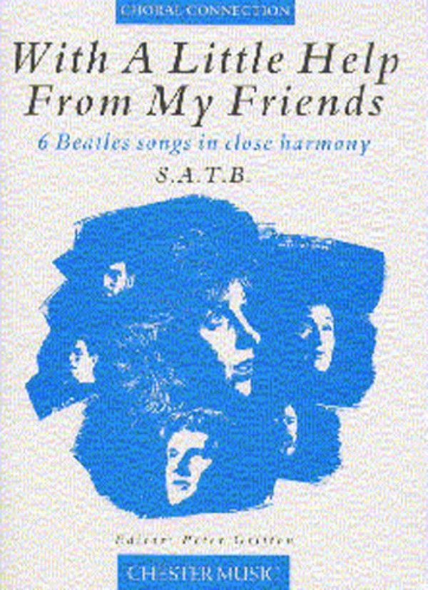 With a little Help from my Friends&nbsp;&nbsp;6 Beatles Songs in close harmony&nbsp;&nbsp;for mixed chorus,  score