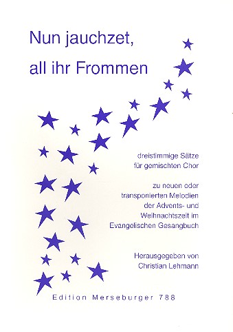 Nun jauchzet all ihr Frommen&nbsp;&nbsp;3stg. Sätze für gem Chor&nbsp;&nbsp;(Advents-, Weihnachtszeit)