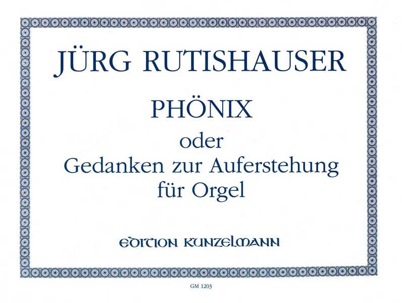 Phoenix oder Gedanken zur Auferstehung&nbsp;&nbsp;für Orgel&nbsp;&nbsp;