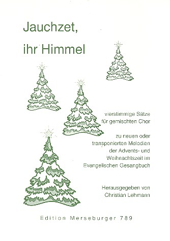 Jauchzet ihr Himmel Vierstimmige&nbsp;&nbsp;Sätze für gem Chor zur&nbsp;&nbsp;Advents- und Weihnachtszeit