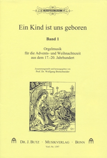 Ein Kind ist uns geboren Orgelmusik&nbsp;&nbsp;für die Advents- und Weihnachtszeit&nbsp;&nbsp;aus dem 17.-19. Jahrhundert