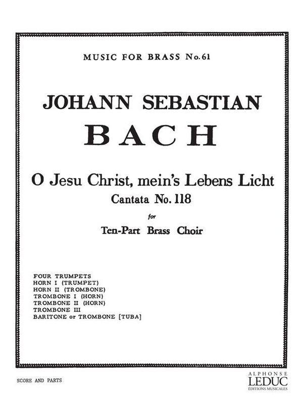 O JESU CHRIST, MEIN'S LEBENS LICHT:  CANTATA NO.118 FOR 10 PART BRASS  CHOIR SCORE AND PARTS