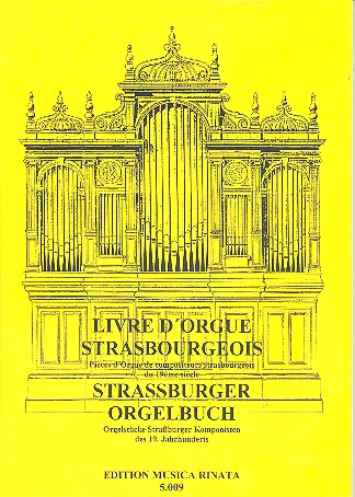 Strassburger Orgelbuch Orgelstücke&nbsp;&nbsp;Strassburger Komponisten des&nbsp;&nbsp;19. Jahrhunderts