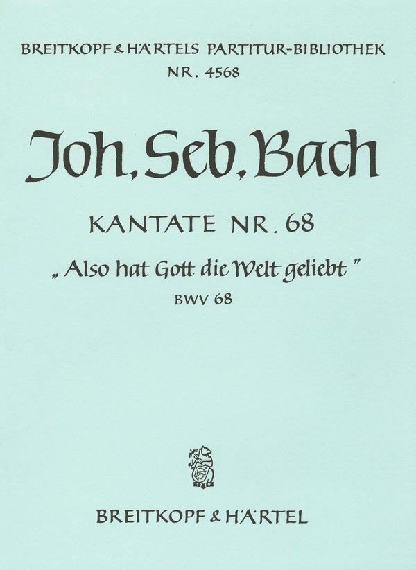 Also hat Gott die Welt geliebt  Kantate Nr.68 BWV68  Partitur