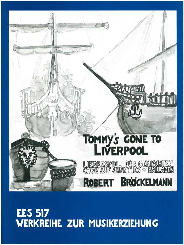 Tommy's gone to Liverpool - Liederspiel auf Shanties und Balladen&nbsp;&nbsp;für gem Chor&nbsp;&nbsp;Partitur