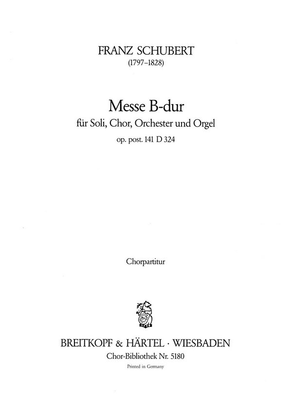 Messe B-Dur D324 op.post.141&nbsp;&nbsp;für Soli, Chor, Orchester und Orgel&nbsp;&nbsp;Chorpartitur