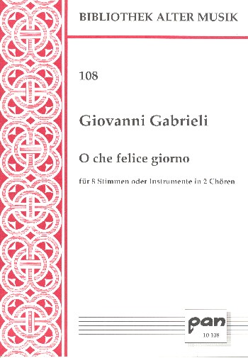 O che felice giorno&nbsp;&nbsp;für 8 Stimmen (Instrumente) in 2 Chören&nbsp;&nbsp;Partitur und Stimmen