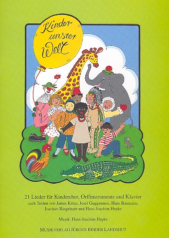 Kinder unsrer Welt 21 Lieder für&nbsp;&nbsp;Kinderchor, Orffinstrumente und Klavier&nbsp;&nbsp;Partitur