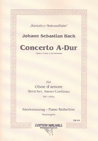 Concerto A-Dur BWV1055a&nbsp;&nbsp;für Oboe d'amore, Streicher und Bc&nbsp;&nbsp;Für Oboe d'amore und Klavier
