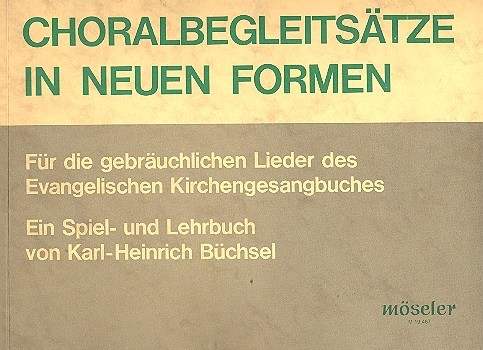 Choralbegleitsätze in neuen Formen  Spiel- und Lehrbuch für Orgel  