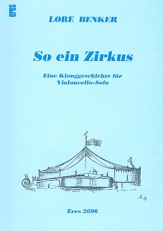 So ein Zirkus - Eine Klanggeschichte&nbsp;&nbsp;für Violoncello&nbsp;&nbsp;