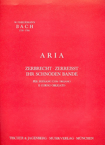 Zerbrecht zerreisst ihr schnöden&nbsp;&nbsp;Bande für Sopran, Orgel&nbsp;&nbsp;und obligates Horn in D