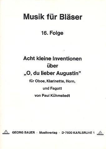 8 kleine Inventionen über O du  lieber Augustin für Oboe, Klarinette,  Horn und Fagott,   Partitur und Stimmen