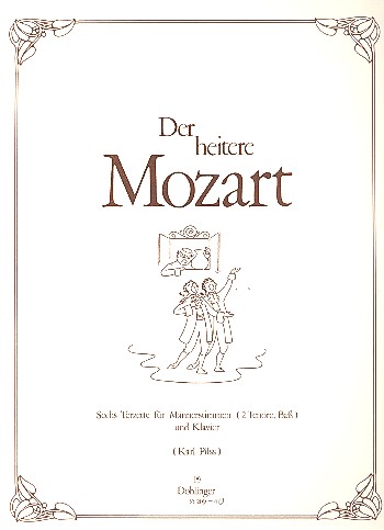 Der heitere Mozart 6 Terzette&nbsp;&nbsp;für Männerchor und Klavier&nbsp;&nbsp;Klavierpartitur