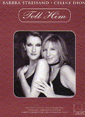 TELL HIM: EINZELAUSGABE FOR PIANO/&nbsp;&nbsp;VOICE/GUITAR&nbsp;&nbsp;BARBRA STREISAND/CELINE DION