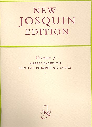 New Josquin edition vol.7  masses based on secular  polyphonic songs vol.1