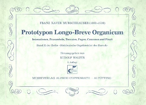 Prototypon Longo-Breve Organicum Intonationen, Präambeln, Toccaten,  Fugen, Canzonen und Finali für Orgel  
