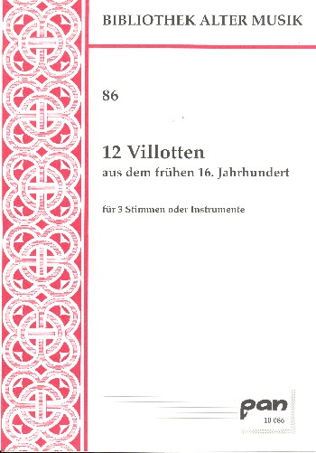12 Villotten aus dem frühen 16. Jahrhundert  für 3 Stimmen oder Instrumente  3 Partituren (la)