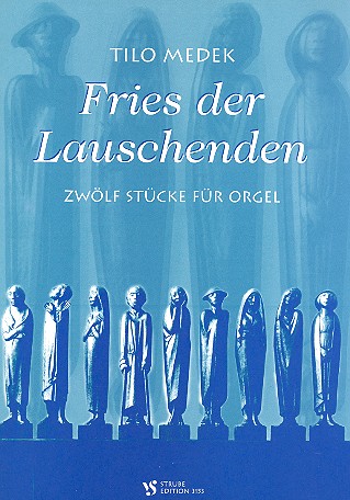 Fries der Lauschenden&nbsp;&nbsp;12 Stücke für Orgel&nbsp;&nbsp;