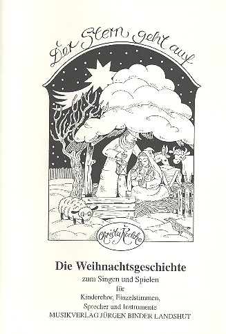 Der Stern geht auf Die  Weihnachtsgeschichte für Kinderchor,  Einzelstimmen, Sprecher und Instrumente