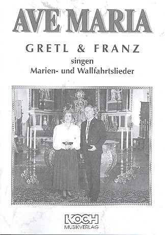 Ave Maria: für Gesang und Klavier  Gretl und Franz singen Marien- und Wallfahrtslieder  
