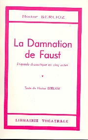 La damnation de Faust Legende&nbsp;&nbsp;dramatique en 5 actes&nbsp;&nbsp;Libretto (fr)