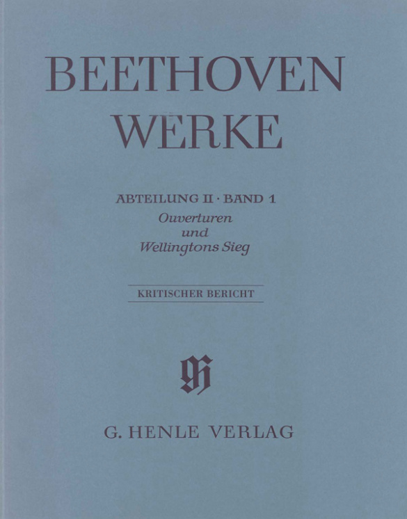 Beethoven Werke Abteilung 2 Band 1&nbsp;&nbsp;Ouvertüren und Wellingtons Sieg&nbsp;&nbsp;Kritischer Bericht
