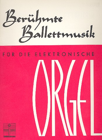 Berühmte Ballettmusik  für E-Orgel  