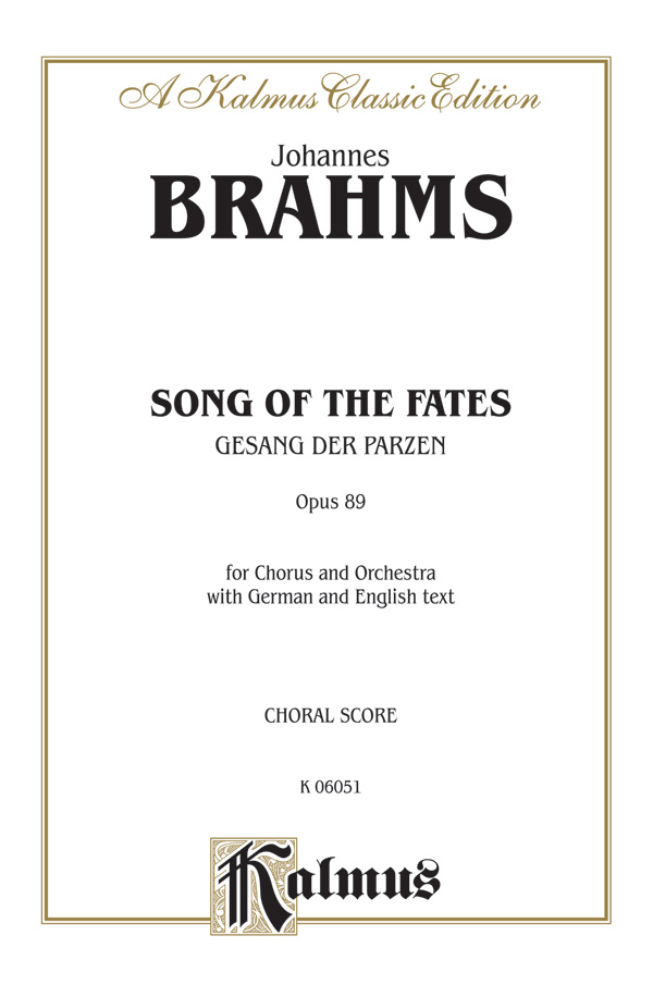 Song of the Fates op.89 for mixed chorus and orchestra&nbsp;&nbsp;Choral score (chorus and piano, en/dt)&nbsp;&nbsp;Kalmus Classic Series