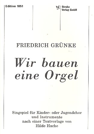Wir bauen eine Orgel Singspiel für&nbsp;&nbsp;Kinder- oder Jugendchor und Instrumente&nbsp;&nbsp;Partitur