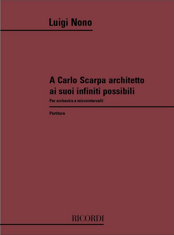 A Carlo Scarpa architetto ai suoi  infiniti possibili per orchestra  a microintervalli,       partitura