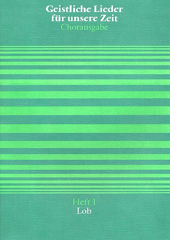 GEISTLICHE LIEDER FUER UNSERE ZEIT&nbsp;&nbsp;BAND 1 LOB&nbsp;&nbsp;CHORAUSGABE PARTITUR