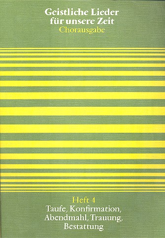 Geistliche Lieder für unsere Zeit&nbsp;&nbsp;Band 4 Taufe, Konfirmation, Abendmahl&nbsp;&nbsp;Trauung,   Chorausgabe Partitur