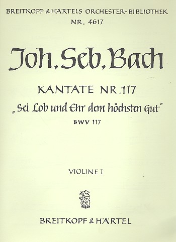 Sei Lob und Ehr dem höchsten Gut&nbsp;&nbsp;Kantate Nr.117 BWV117&nbsp;&nbsp;Violine 1