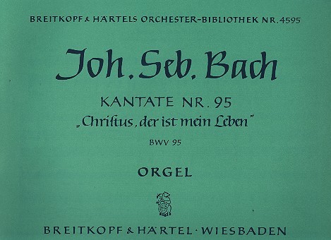 Christus der ist mein Leben&nbsp;&nbsp;Kantate Nr.95 BWV95&nbsp;&nbsp;Orgel