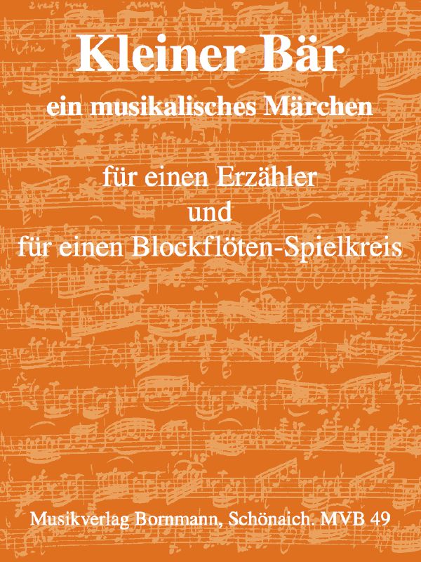 Kleiner Bär Musikalisches Märchen&nbsp;&nbsp;für Erzähler und 4 Blockflöten (SATB/SAAB)&nbsp;&nbsp;Partitur und Stimmen