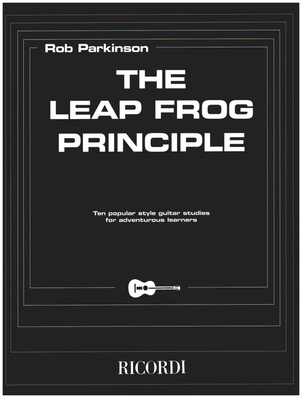 The Leap Frog Principle 10 Popular&nbsp;&nbsp;Style Guitar Studies for adventurous&nbsp;&nbsp;Learners