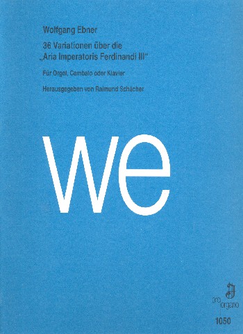 36 Variationen über die Aria imperatoris&nbsp;&nbsp;Ferdinandi III. für Orgel und Cembalo (Klavier)&nbsp;&nbsp;